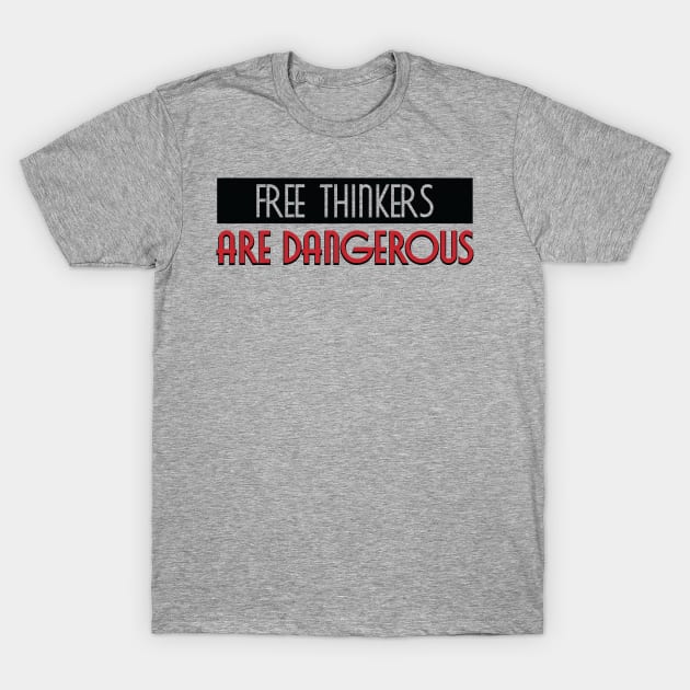 Free Thinkers Are Dangerous T-Shirt by MIST3R